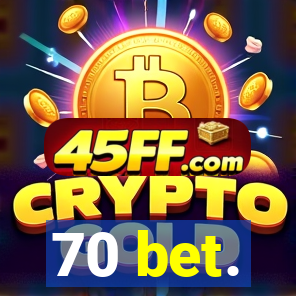 70 bet.
